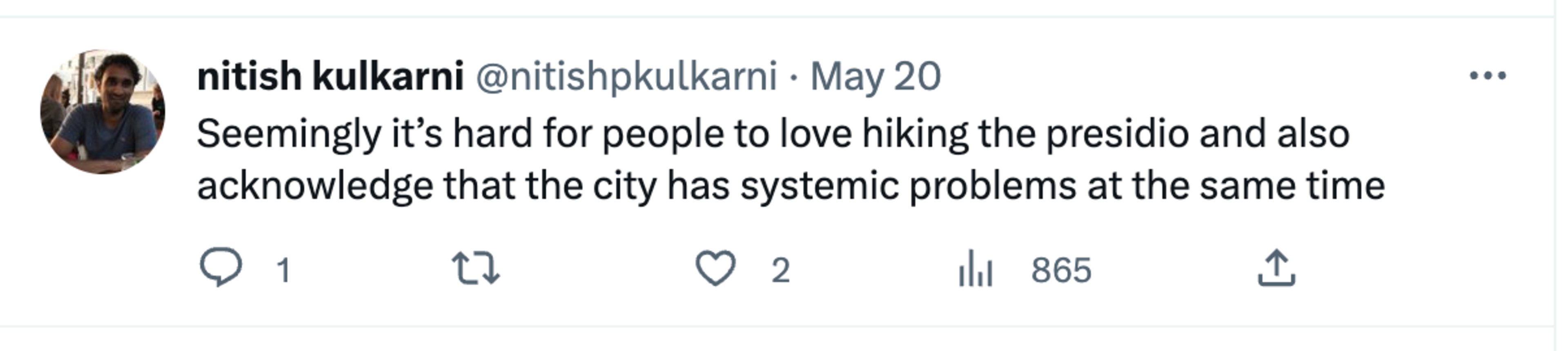 Nitish Kulkarni tweeted on May 20 that it seems hard for people to love hiking the Presidio while also acknowledging the city's systemic problems at the same time.
