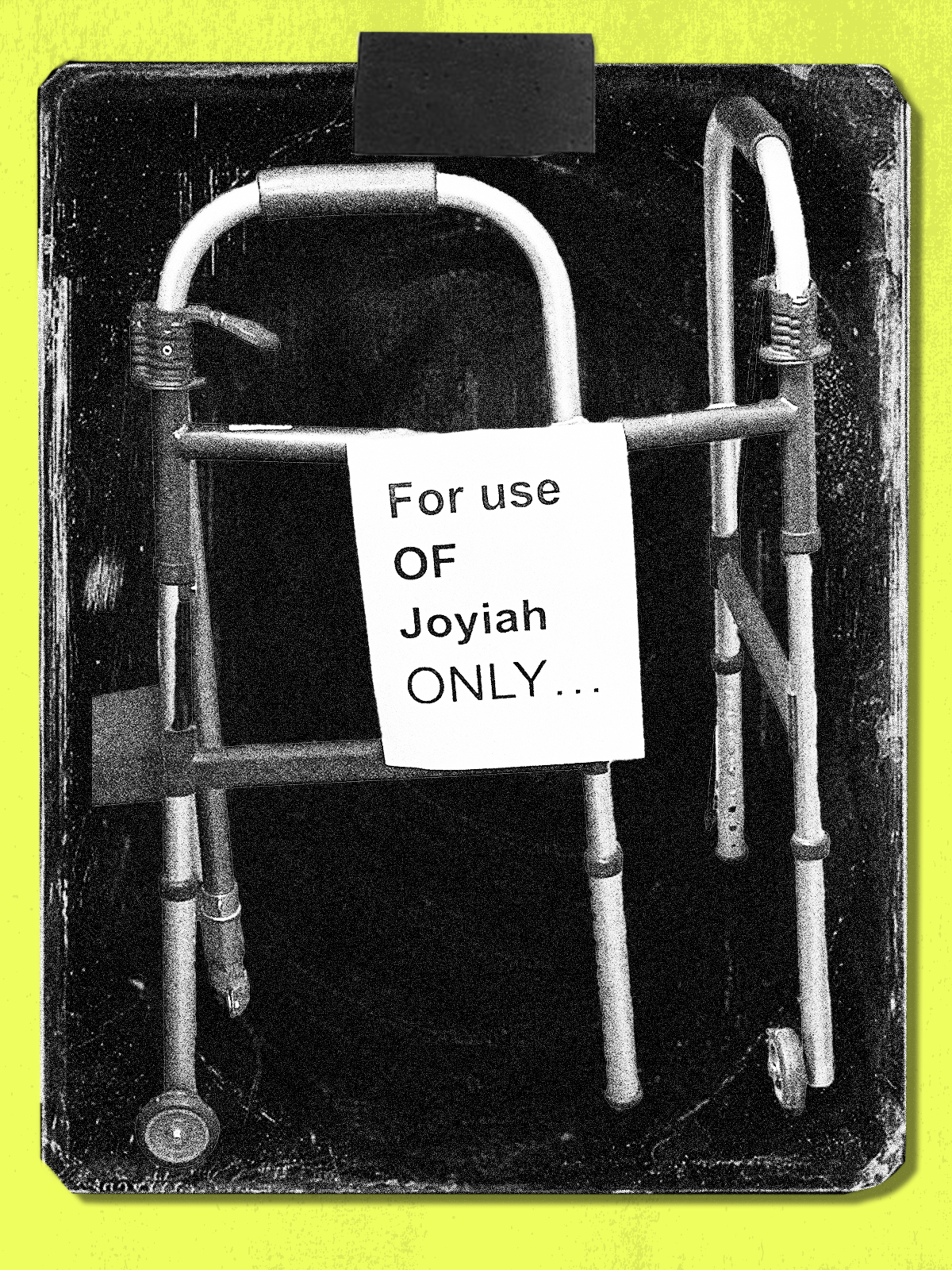 A walker with a sign attached reading “For use OF Joyiah ONLY…” is set against a black background with a yellow border.