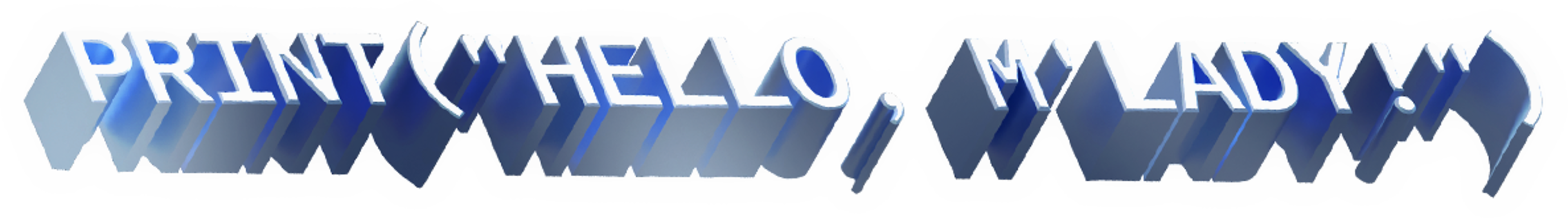 “PRINT(”HELLO, MY LADY!!!”)” is displayed in large, bold, blue 3D text with a shadowed effect.