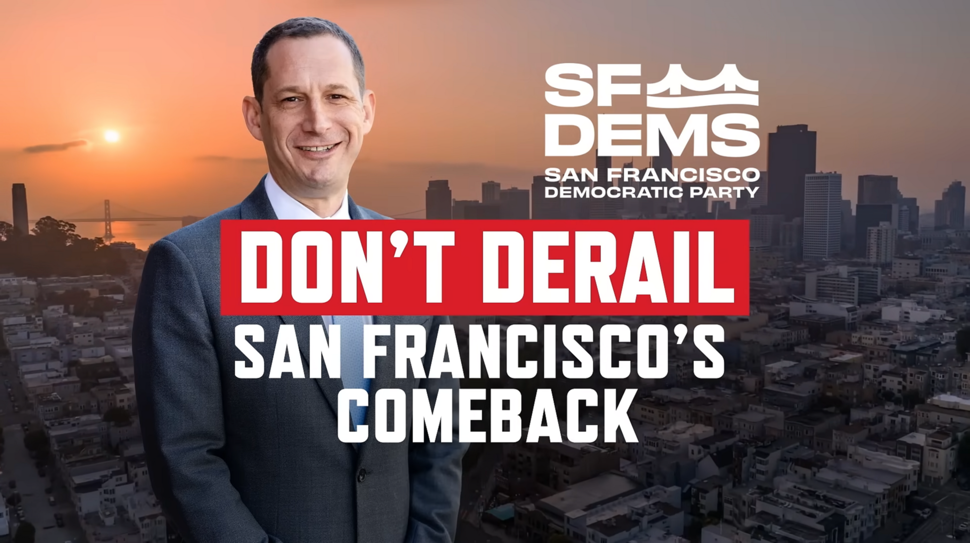 A man in a suit smiles against a San Francisco cityscape at sunset, with text urging not to derail San Francisco’s comeback and the SF Dems logo.