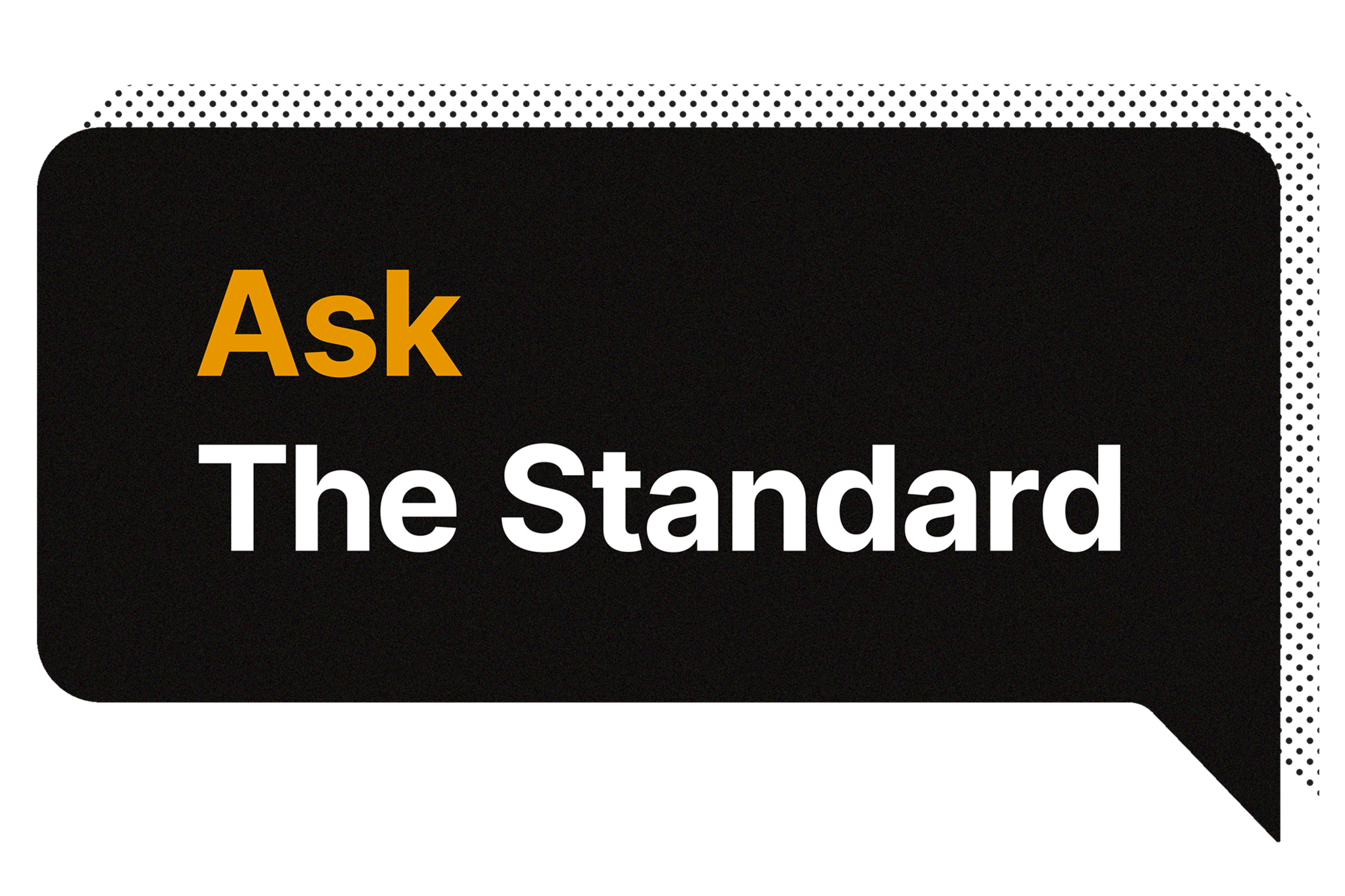 A stylized graphic with the phrase "Ask the Standard" in the shape of a text box.