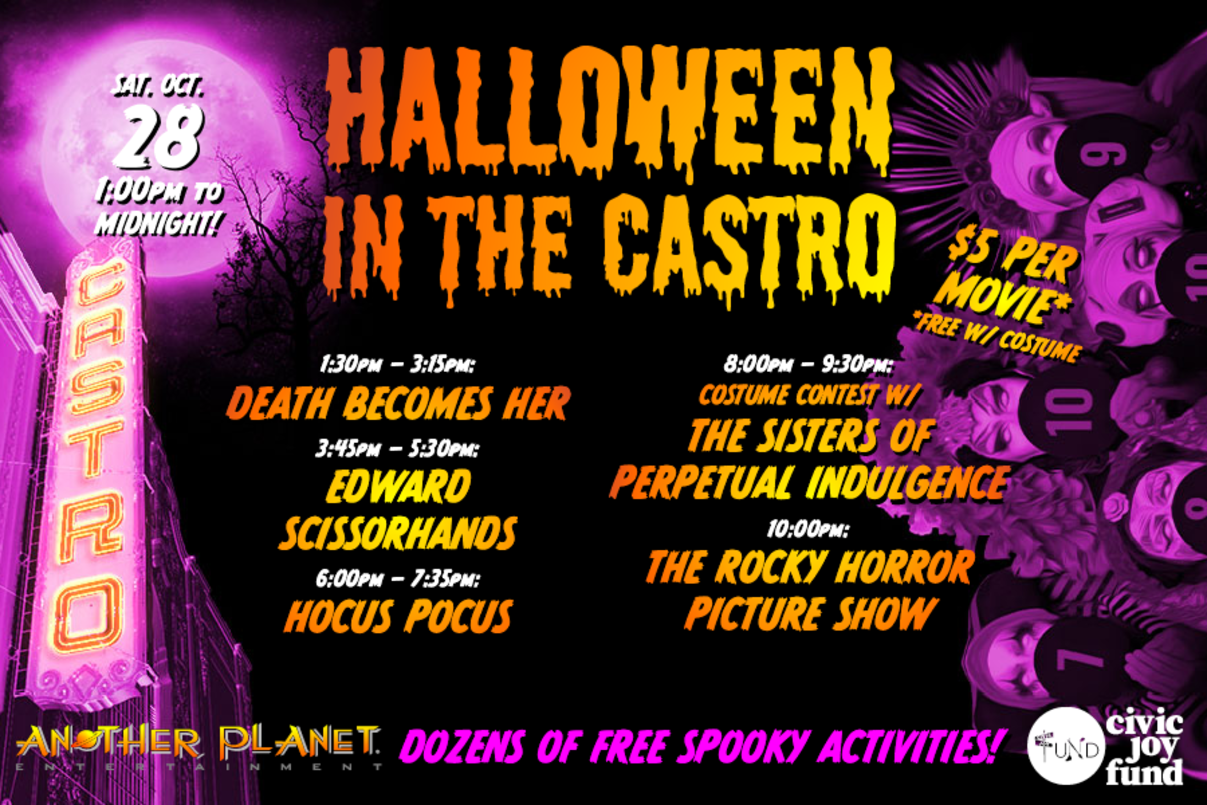 On October 28 from 1 p.m. to midnight, there's an event called Halloween in the Castro. There are several movies being played, including Death Becomes Her, Edward Scissorhands, and Hocus Pocus, and The Rocky Horror Picture Show. There is a costume contest with The Sisters of Perpetual Indulgence. Each movie ticket costs $5. There are also dozens of free activities to do.
