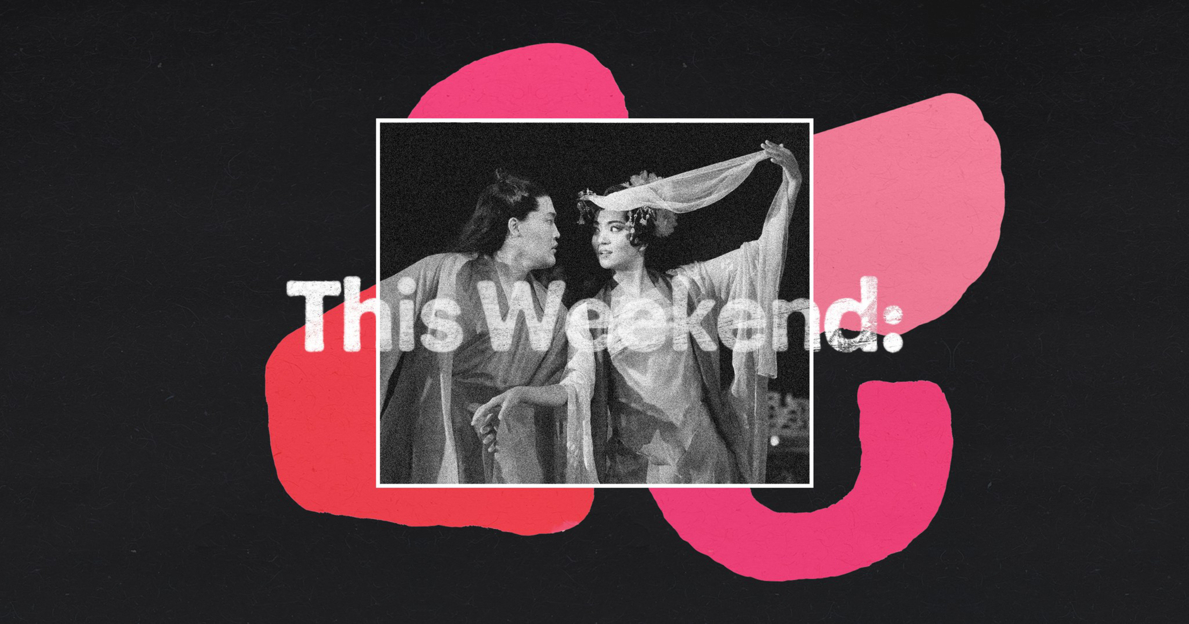 Two people in traditional attire perform a dance or theatrical scene, with one holding a flowing scarf above their head. Text reads, "This Weekend:"